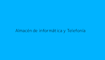 Almacén de informática y Telefonía